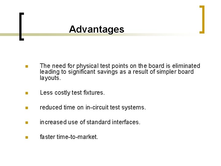 Advantages n The need for physical test points on the board is eliminated leading