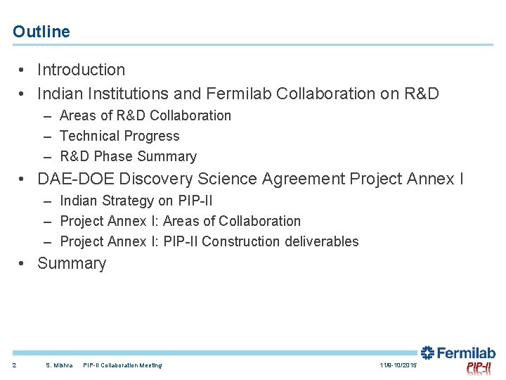 Outline • Introduction • Indian Institutions and Fermilab Collaboration on R&D – Areas of