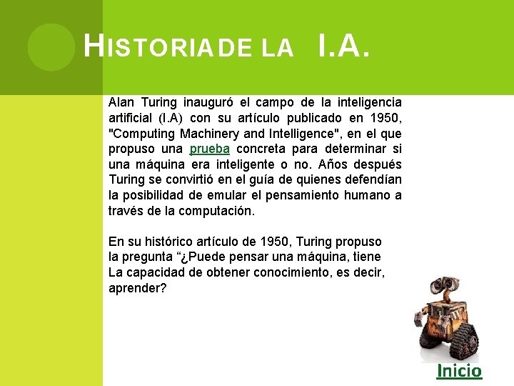 H ISTORIA DE LA I. A. Alan Turing inauguró el campo de la inteligencia