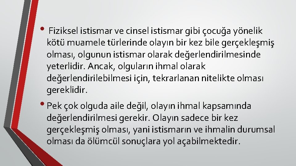  • Fiziksel istismar ve cinsel istismar gibi çocuğa yönelik kötü muamele türlerinde olayın