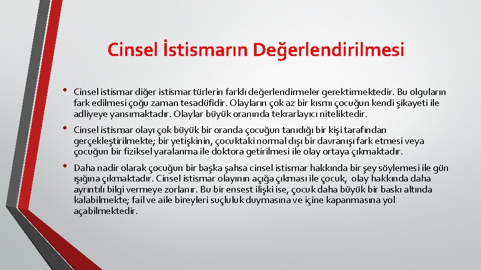 Cinsel İstismarın Değerlendirilmesi • Cinsel istismar diğer istismar türlerin farklı değerlendirmeler gerektirmektedir. Bu olguların