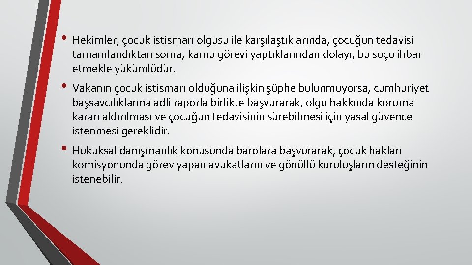  • Hekimler, çocuk istismarı olgusu ile karşılaştıklarında, çocuğun tedavisi tamamlandıktan sonra, kamu görevi