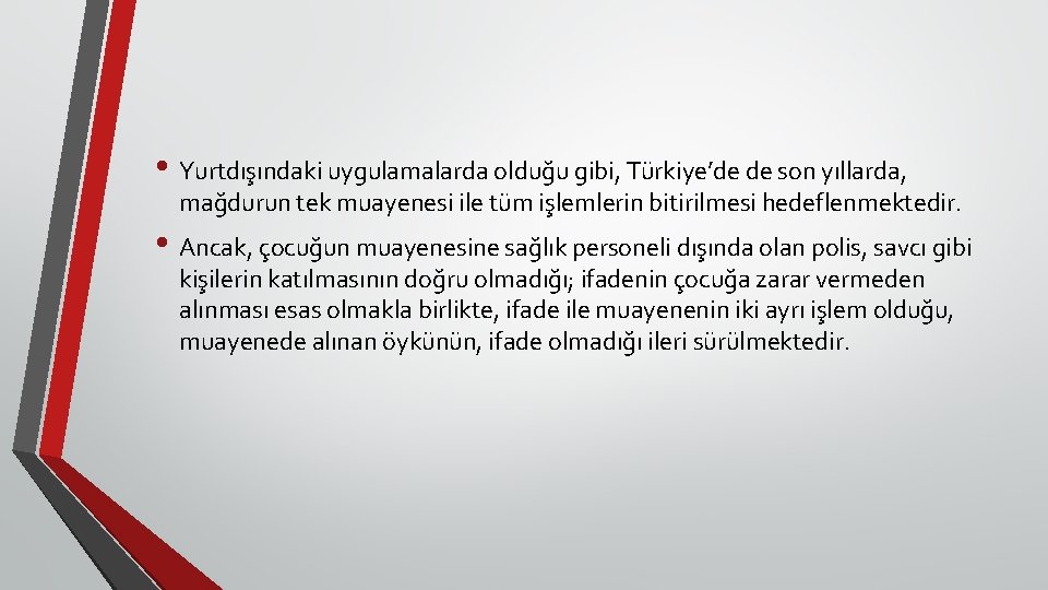  • Yurtdışındaki uygulamalarda olduğu gibi, Türkiye’de de son yıllarda, mağdurun tek muayenesi ile