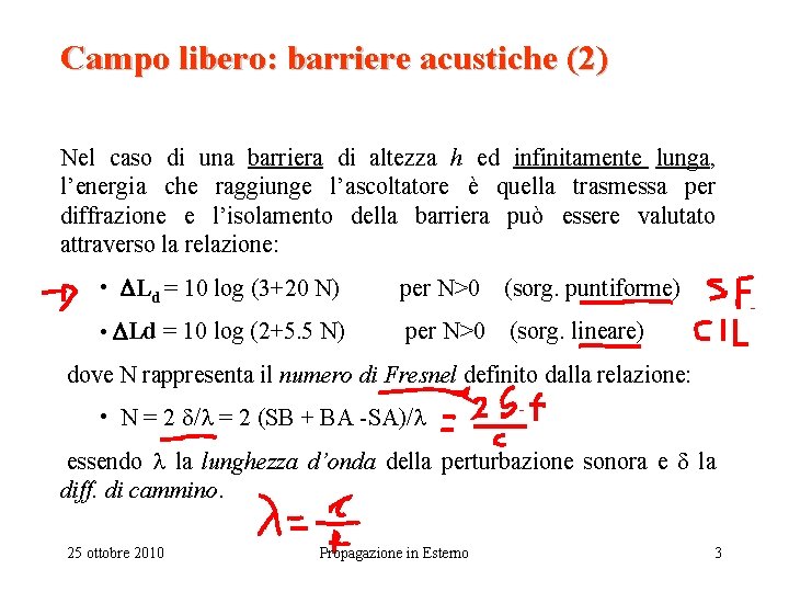 Campo libero: barriere acustiche (2) Nel caso di una barriera di altezza h ed