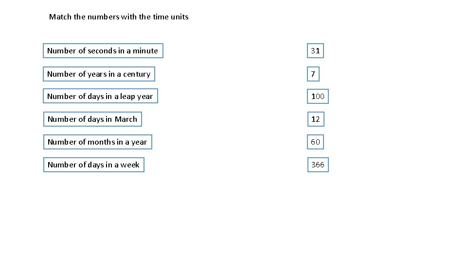 Match the numbers with the time units Number of seconds in a minute 31