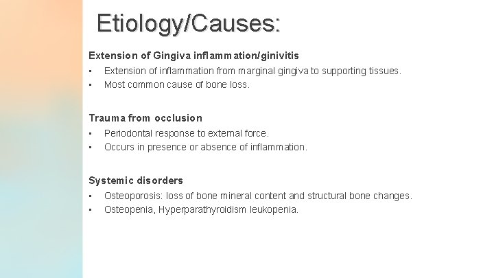 Etiology/Causes: Extension of Gingiva inflammation/ginivitis • Extension of inflammation from marginal gingiva to supporting
