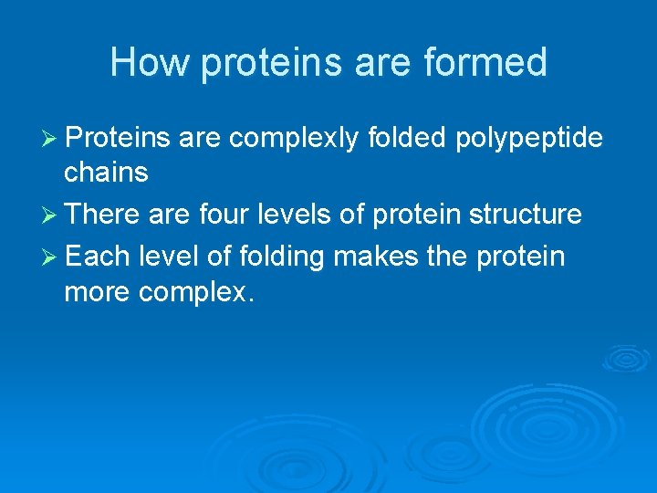 How proteins are formed Ø Proteins are complexly folded polypeptide chains Ø There are