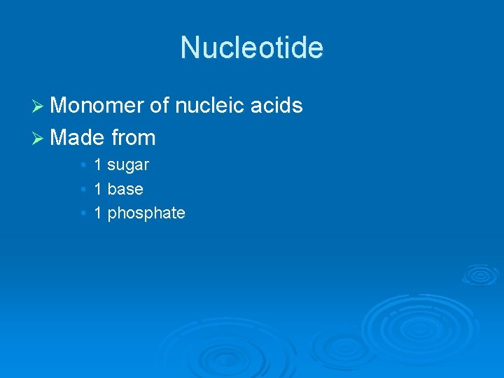 Nucleotide Ø Monomer of nucleic acids Ø Made from • • • 1 sugar