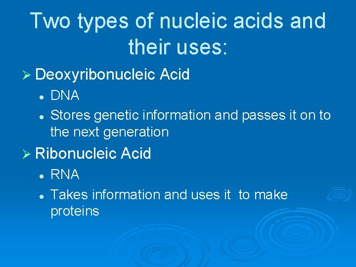 Two types of nucleic acids and their uses: Ø Deoxyribonucleic Acid l l DNA