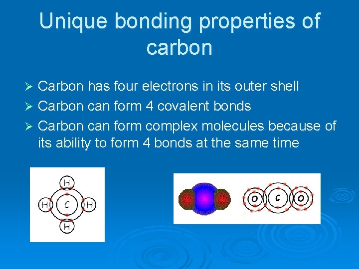 Unique bonding properties of carbon Carbon has four electrons in its outer shell Ø