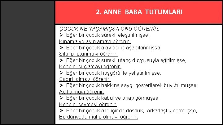 2. ANNE BABA TUTUMLARI ÇOCUK NE YAŞAMIŞSA ONU ÖĞRENİR: Ø Eğer bir çocuk sürekli