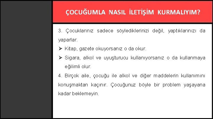 ÇOCUĞUMLA NASIL İLETİŞİM KURMALIYIM? 3. Çocuklarınız sadece söylediklerinizi değil, yaptıklarınızı da yaparlar. Ø Kitap,