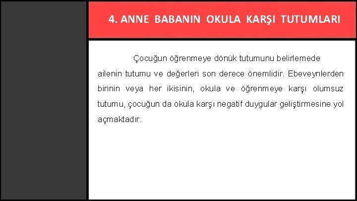 4. ANNE BABANIN OKULA KARŞI TUTUMLARI Çocuğun öğrenmeye dönük tutumunu belirlemede ailenin tutumu ve