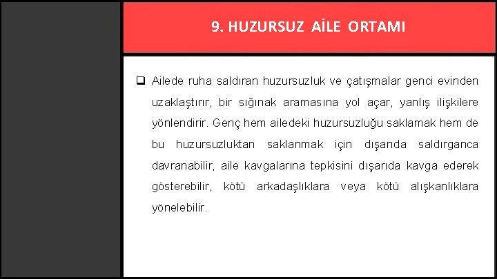 9. HUZURSUZ AİLE ORTAMI q Ailede ruha saldıran huzursuzluk ve çatışmalar genci evinden uzaklaştırır,