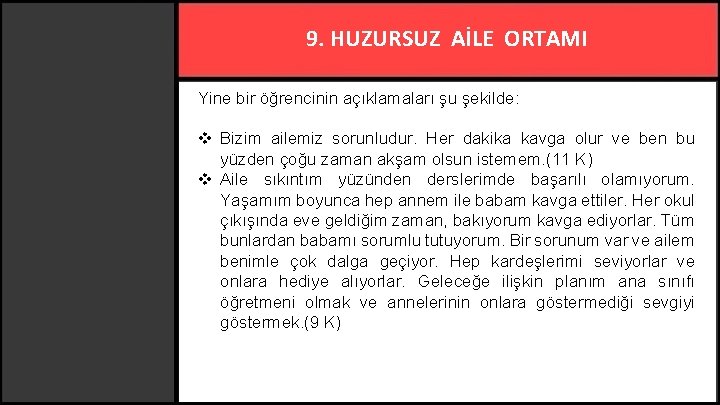 9. HUZURSUZ AİLE ORTAMI Yine bir öğrencinin açıklamaları şu şekilde: v Bizim ailemiz sorunludur.