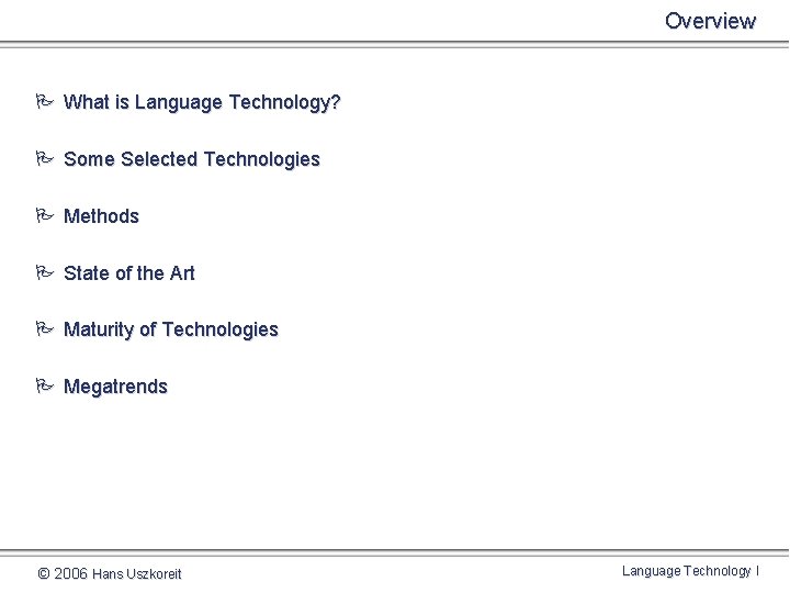 Overview P What is Language Technology? P Some Selected Technologies P Methods P State