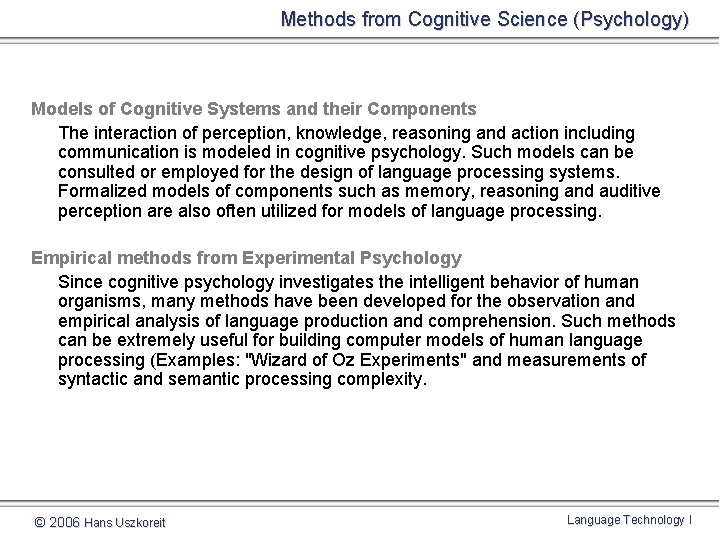 Methods from Cognitive Science (Psychology) Models of Cognitive Systems and their Components The interaction