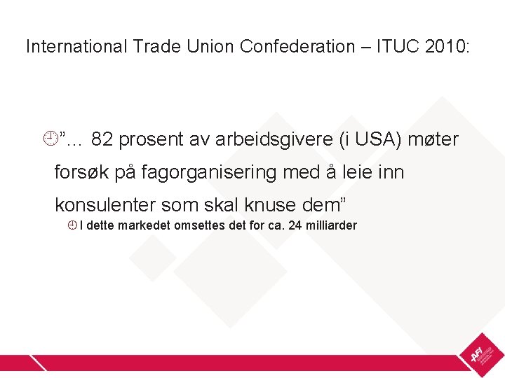 International Trade Union Confederation – ITUC 2010: ”… 82 prosent av arbeidsgivere (i USA)