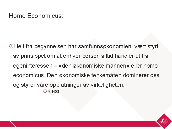 Homo Economicus: Helt fra begynnelsen har samfunnsøkonomien vært styrt av prinsippet om at enhver