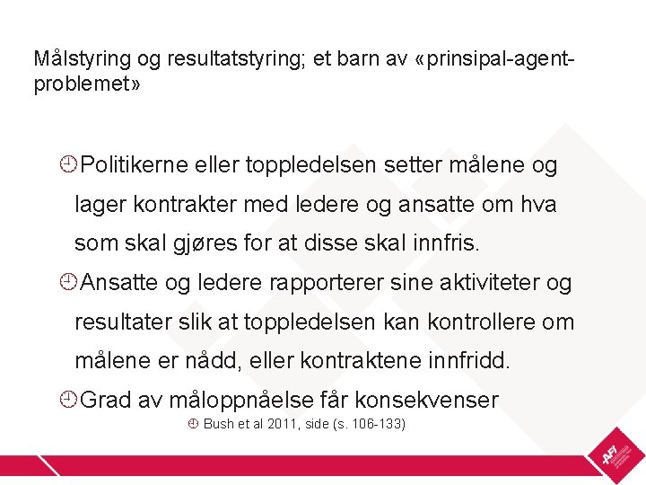 Målstyring og resultatstyring; et barn av «prinsipal-agentproblemet» Politikerne eller toppledelsen setter målene og lager