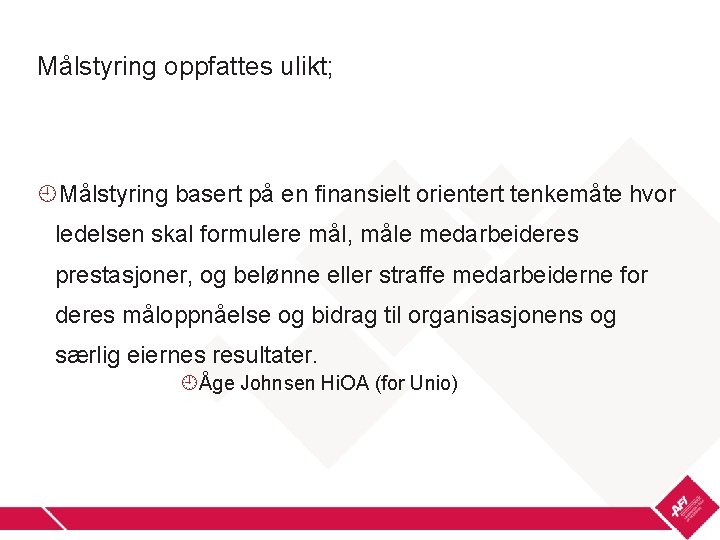 Målstyring oppfattes ulikt; Målstyring basert på en finansielt orientert tenkemåte hvor ledelsen skal formulere