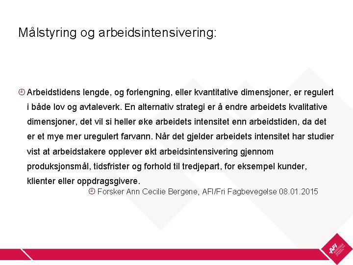 Målstyring og arbeidsintensivering: Arbeidstidens lengde, og forlengning, eller kvantitative dimensjoner, er regulert i både