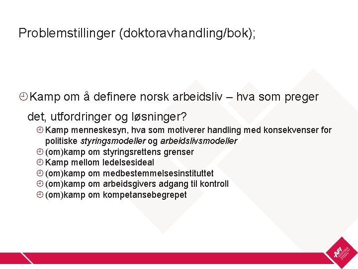 Problemstillinger (doktoravhandling/bok); Kamp om å definere norsk arbeidsliv – hva som preger det, utfordringer