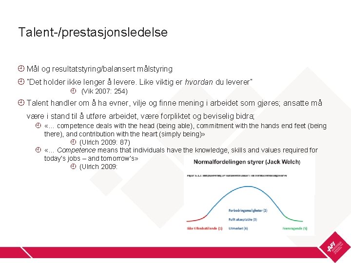 Talent-/prestasjonsledelse Mål og resultatstyring/balansert målstyring ”Det holder ikke lenger å levere. Like viktig er