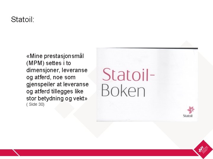 Statoil: «Mine prestasjonsmål (MPM) settes i to dimensjoner, leveranse og atferd, noe som gjenspeiler