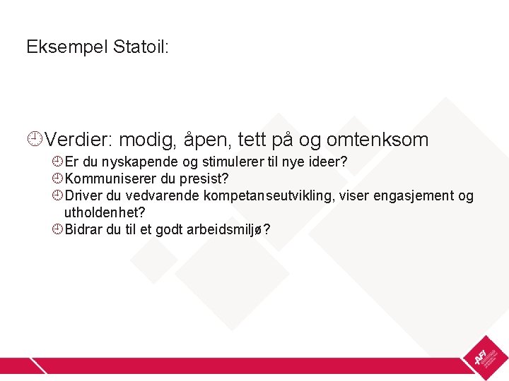 Eksempel Statoil: Verdier: modig, åpen, tett på og omtenksom Er du nyskapende og stimulerer
