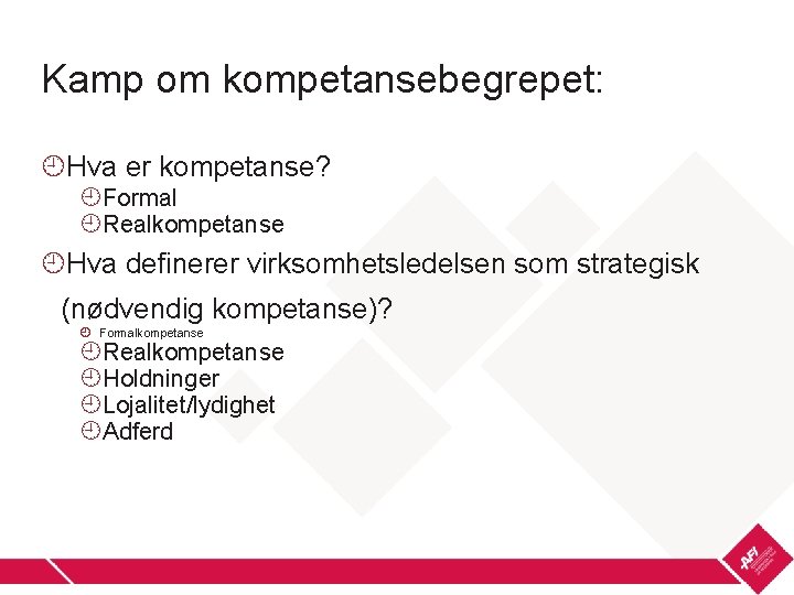 Kamp om kompetansebegrepet: Hva er kompetanse? Formal Realkompetanse Hva definerer virksomhetsledelsen som strategisk (nødvendig