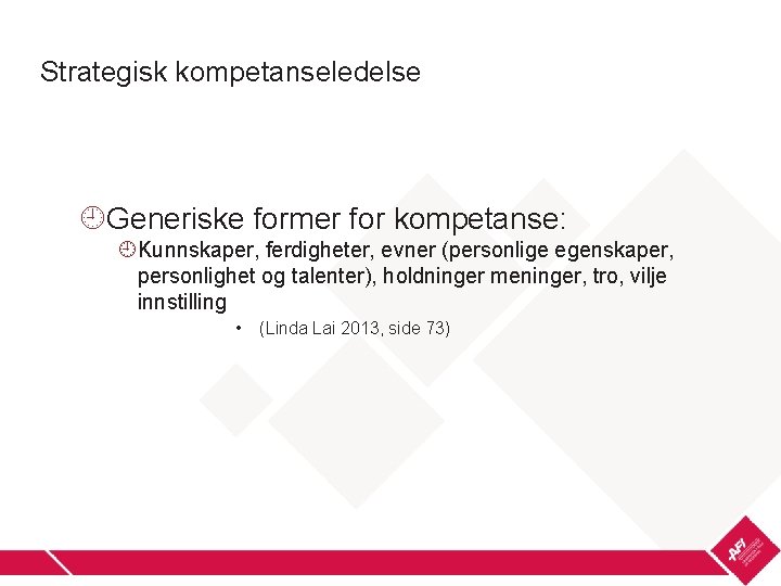 Strategisk kompetanseledelse Generiske former for kompetanse: Kunnskaper, ferdigheter, evner (personlige egenskaper, personlighet og talenter),