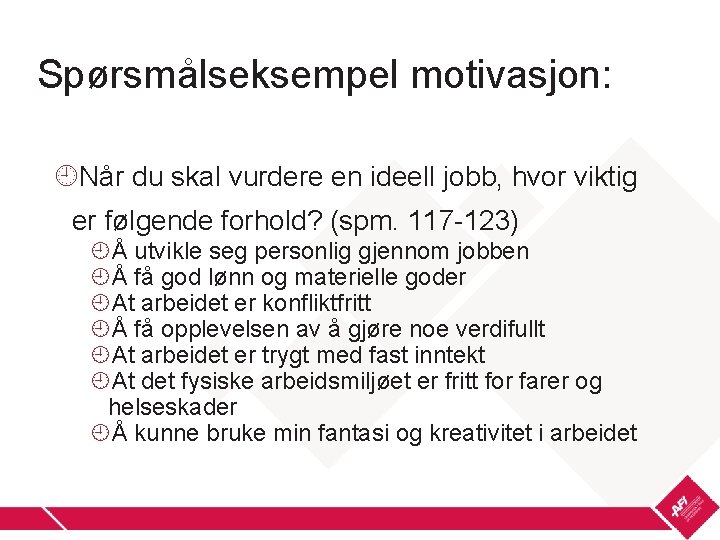 Spørsmålseksempel motivasjon: Når du skal vurdere en ideell jobb, hvor viktig er følgende forhold?