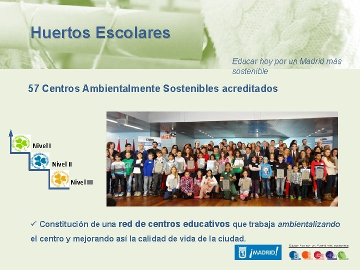 Huertos Escolares Educar hoy por un Madrid más sostenible 57 Centros Ambientalmente Sostenibles acreditados
