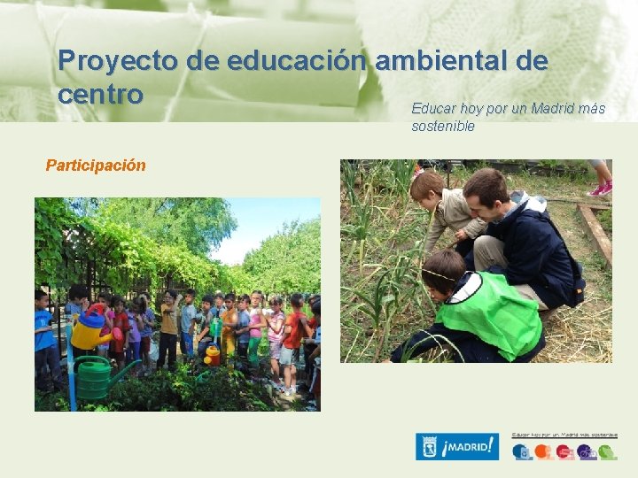 Proyecto de educación ambiental de centro Educar hoy por un Madrid más sostenible Participación