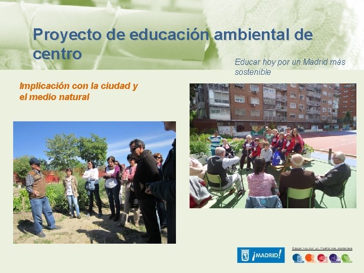 Proyecto de educación ambiental de centro Educar hoy por un Madrid más sostenible Implicación