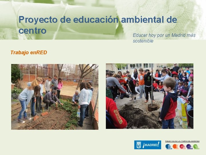 Proyecto de educación ambiental de centro Educar hoy por un Madrid más sostenible Trabajo
