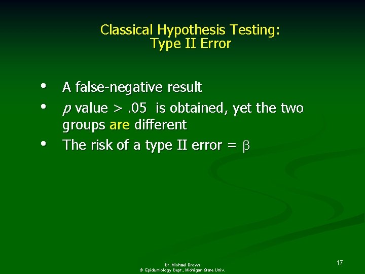 Classical Hypothesis Testing: Type II Error • A false-negative result • p value >.