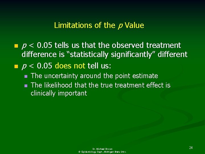 Limitations of the p Value n n p < 0. 05 tells us that