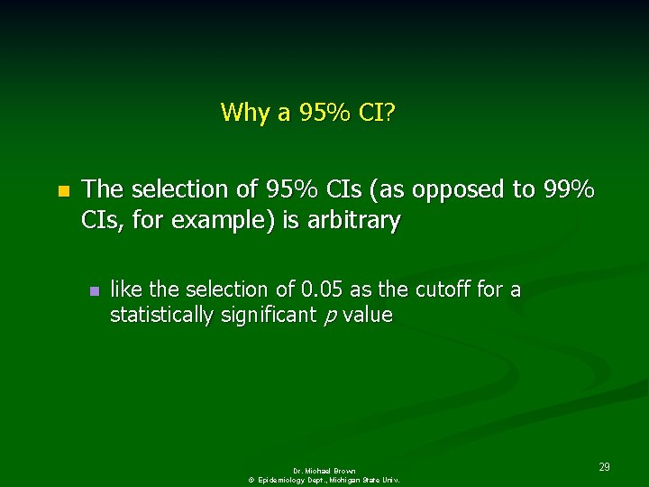 Why a 95% CI? n The selection of 95% CIs (as opposed to 99%