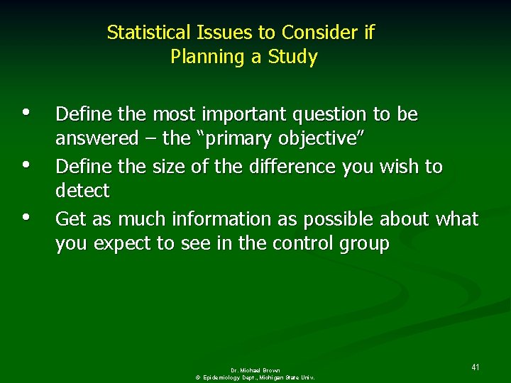 Statistical Issues to Consider if Planning a Study • • • Define the most
