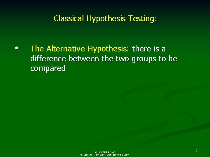Classical Hypothesis Testing: • The Alternative Hypothesis: there is a difference between the two