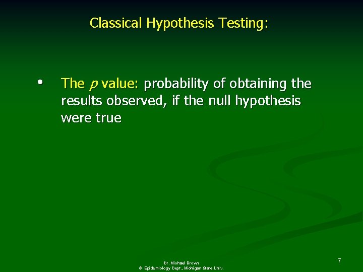 Classical Hypothesis Testing: • The p value: probability of obtaining the results observed, if