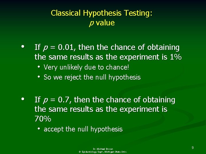 Classical Hypothesis Testing: p value • If p = 0. 01, then the chance