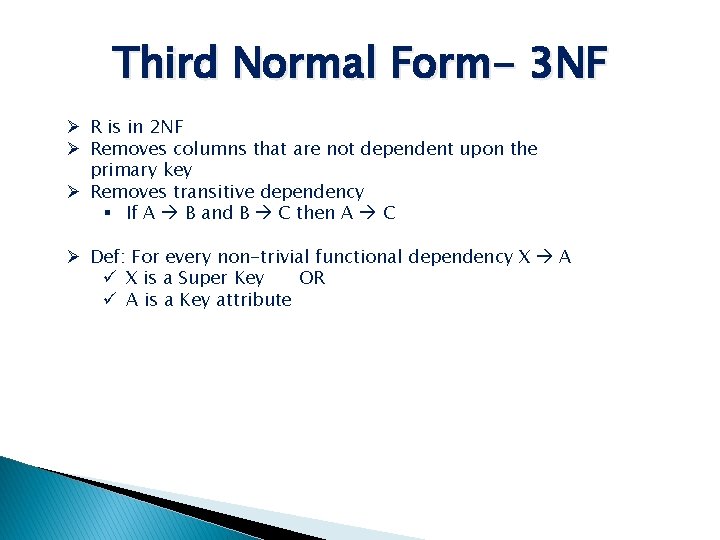 Third Normal Form- 3 NF Ø R is in 2 NF Ø Removes columns