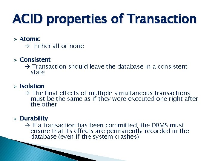 ACID properties of Transaction Ø Ø Atomic Either all or none Consistent Transaction should