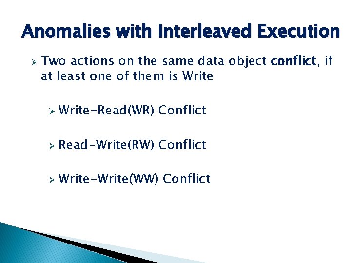 Anomalies with Interleaved Execution Ø Two actions on the same data object conflict, if