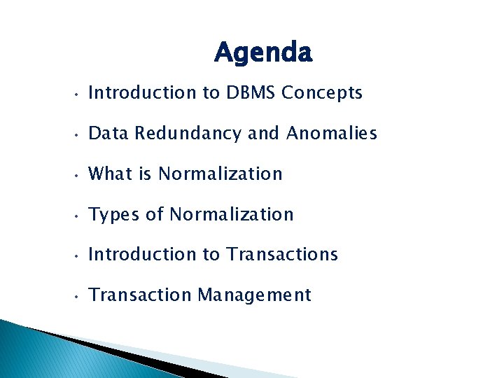 Agenda • Introduction to DBMS Concepts • Data Redundancy and Anomalies • What is