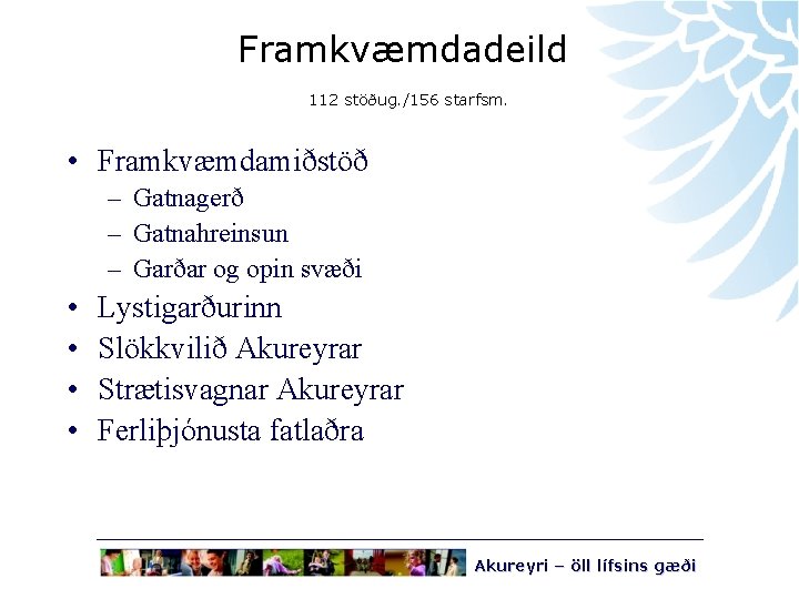 Framkvæmdadeild 112 stöðug. /156 starfsm. • Framkvæmdamiðstöð – Gatnagerð – Gatnahreinsun – Garðar og