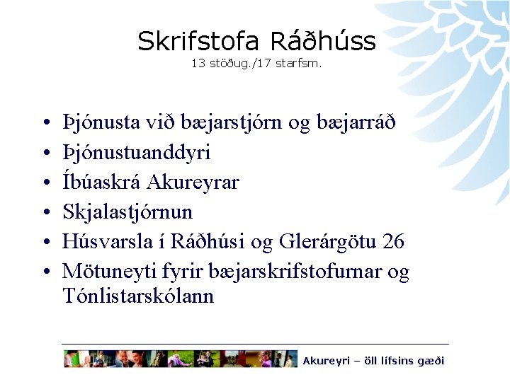 Skrifstofa Ráðhúss 13 stöðug. /17 starfsm. • • • Þjónusta við bæjarstjórn og bæjarráð